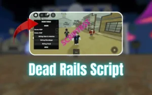 Dead Rails Script - ESP, Bring Items, NoClip (2025)